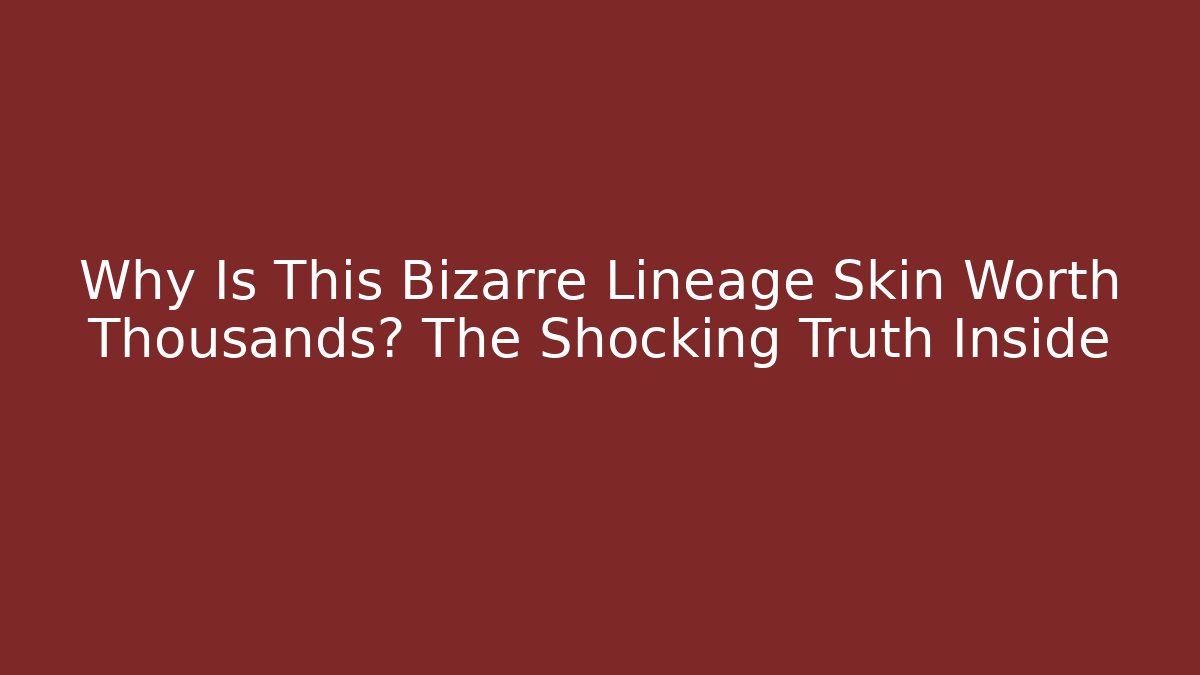 Why Is This Bizarre Lineage Skin Worth Thousands? The Shocking Truth Inside
