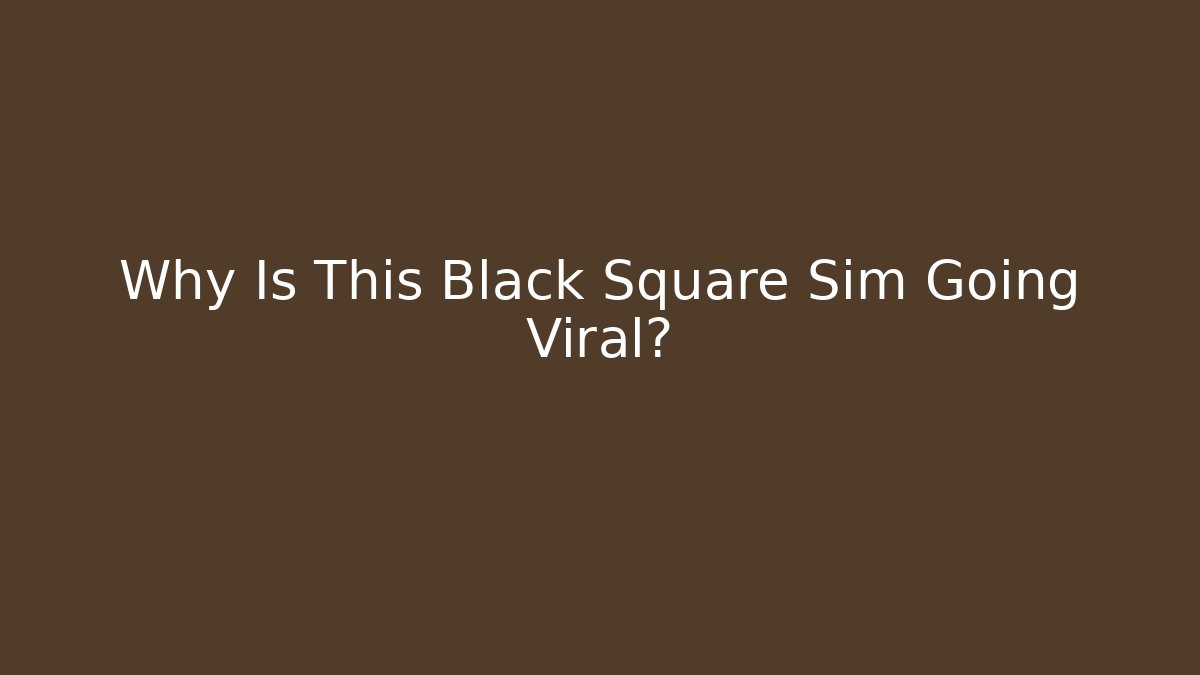 Why Is This Black Square Sim Going Viral?