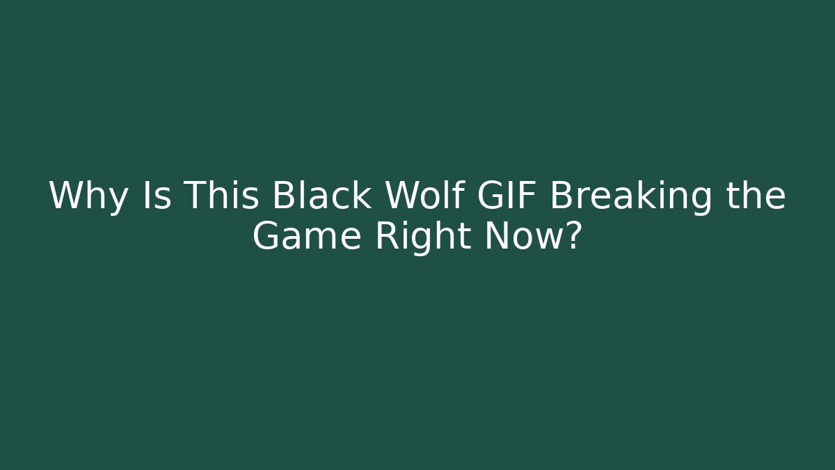 Why Is This Black Wolf GIF Breaking the Game Right Now?