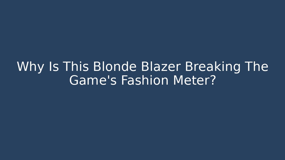 Why Is This Blonde Blazer Breaking The Game's Fashion Meter? - Critter Realm