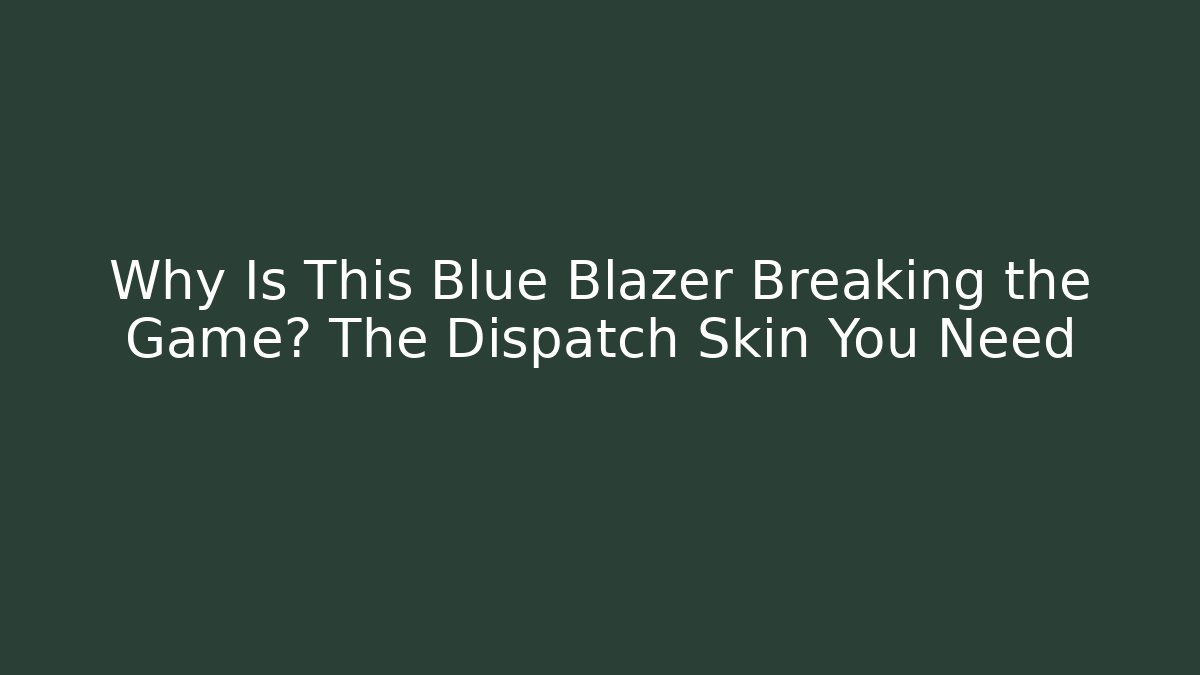 Why Is This Blue Blazer Breaking the Game? The Dispatch Skin You Need