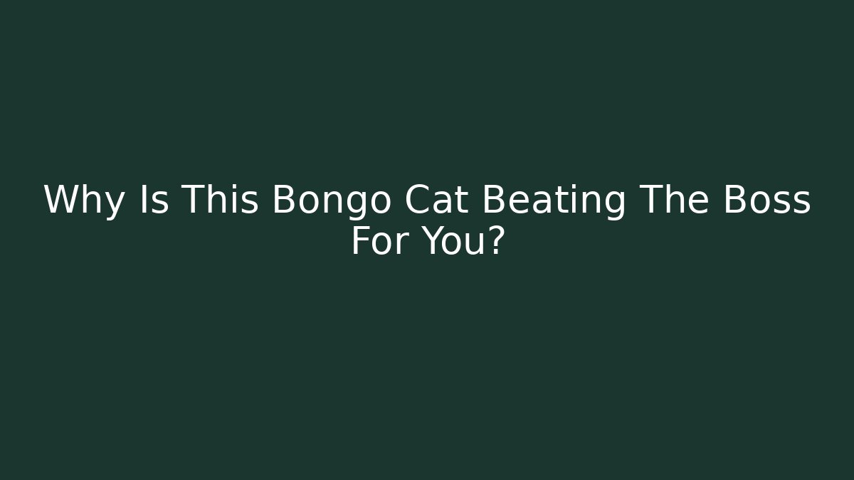 Why Is This Bongo Cat Beating The Boss For You?