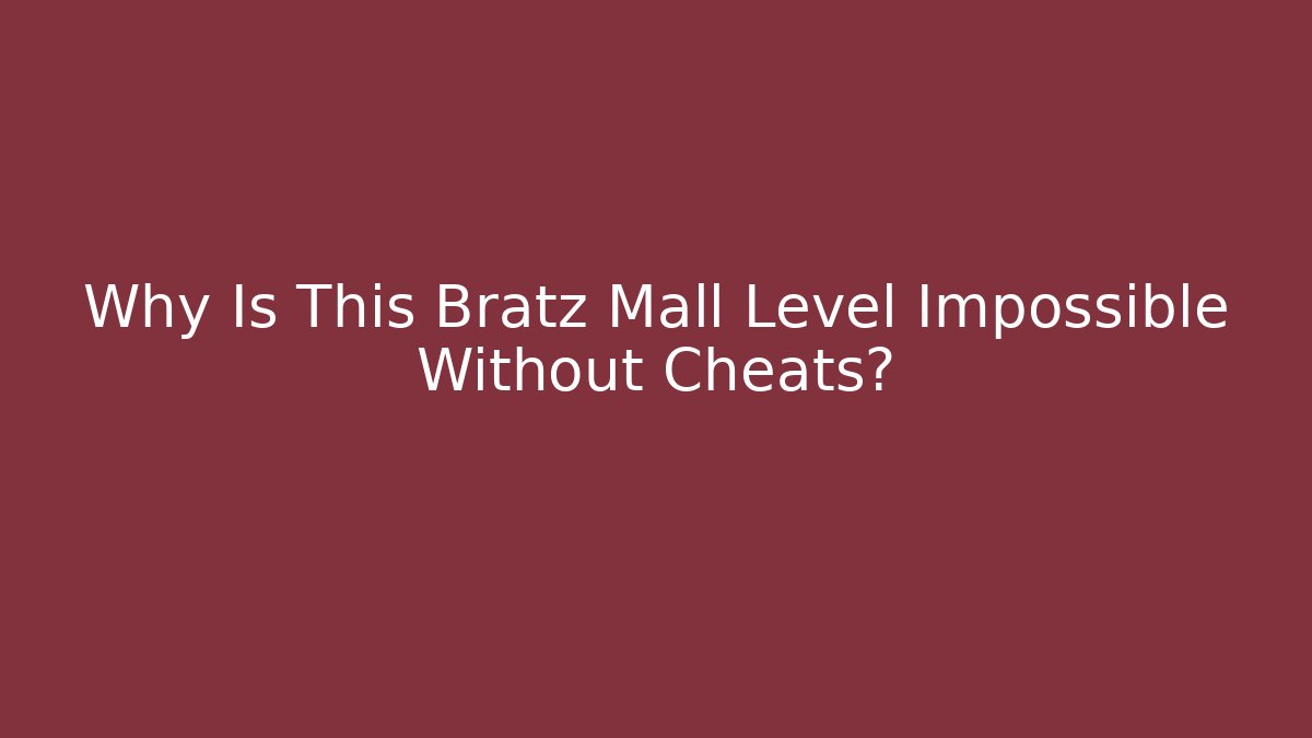 Why Is This Bratz Mall Level Impossible Without Cheats? - Critter Realm