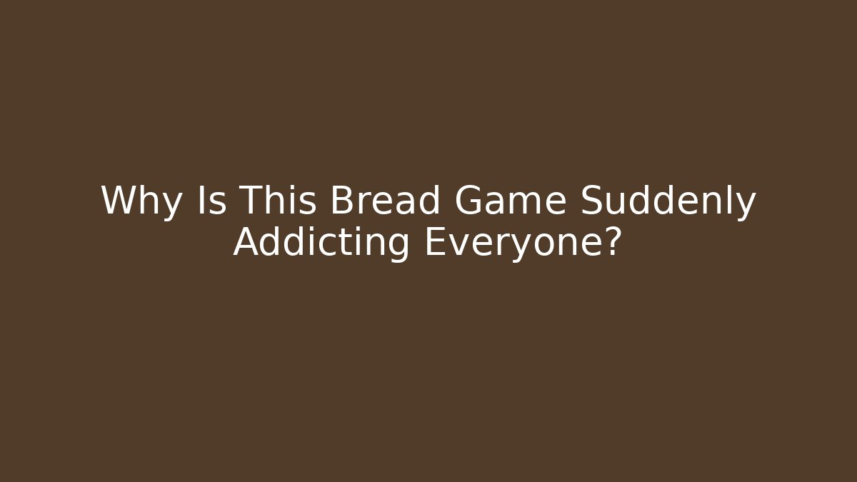 Why Is This Bread Game Suddenly Addicting Everyone?