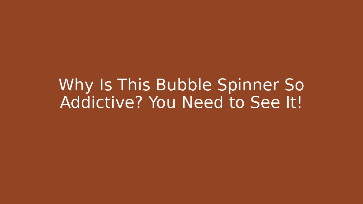 Why Is This Bubble Spinner So Addictive? You Need to See It!