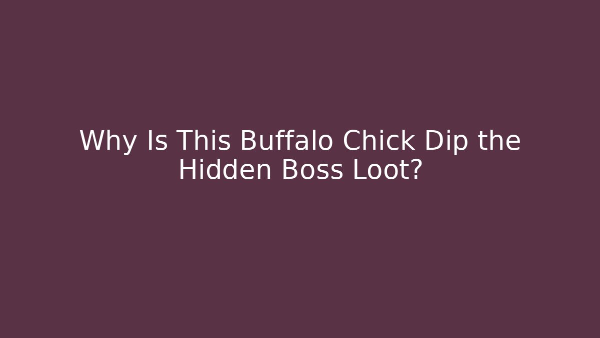 Why Is This Buffalo Chick Dip the Hidden Boss Loot?