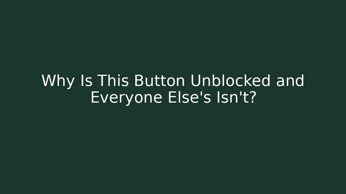 Why Is This Button Unblocked and Everyone Else's Isn't? - Critter Realm