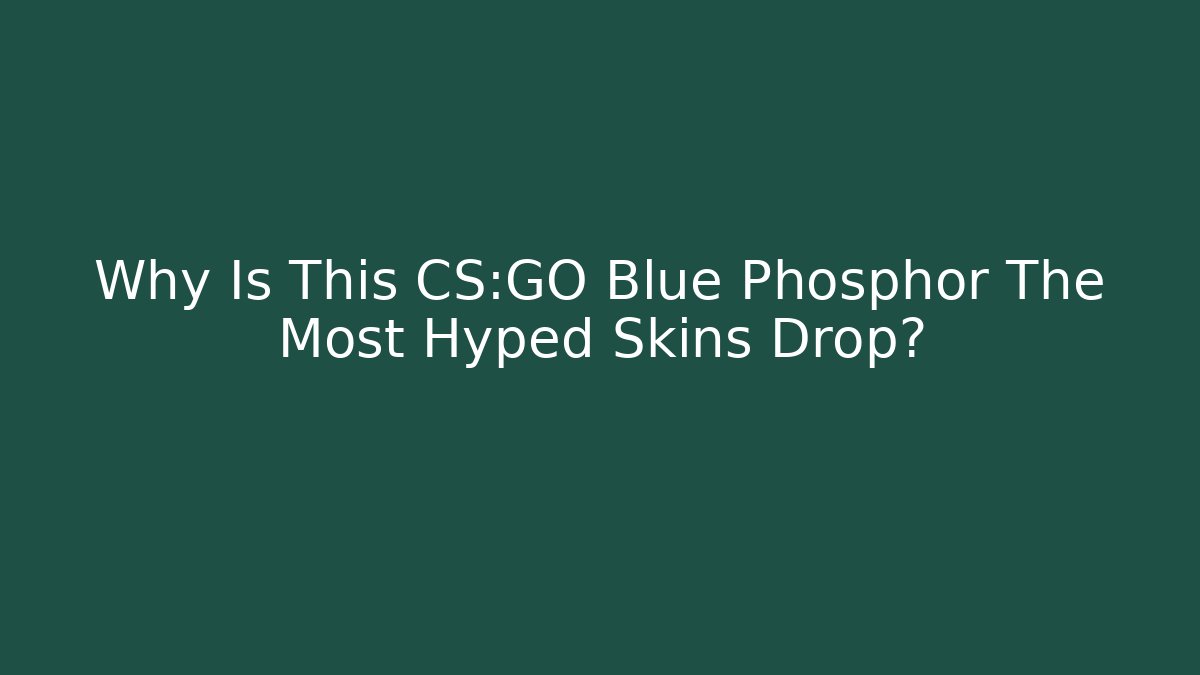 Why Is This CS:GO Blue Phosphor The Most Hyped Skins Drop? - Critter Realm