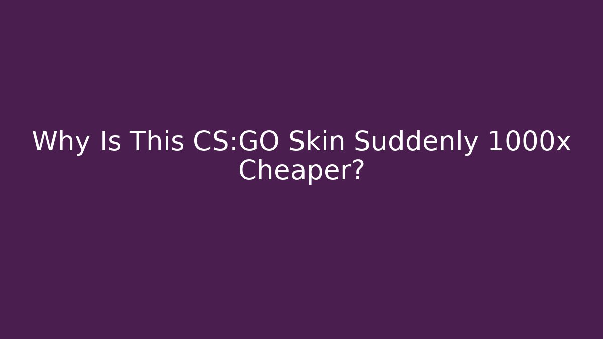 Why Is This CS:GO Skin Suddenly 1000x Cheaper?