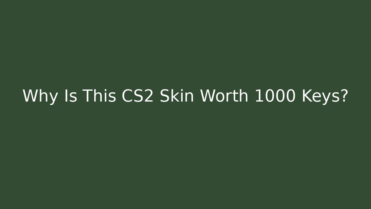Why Is This CS2 Skin Worth 1000 Keys? - Critter Realm
