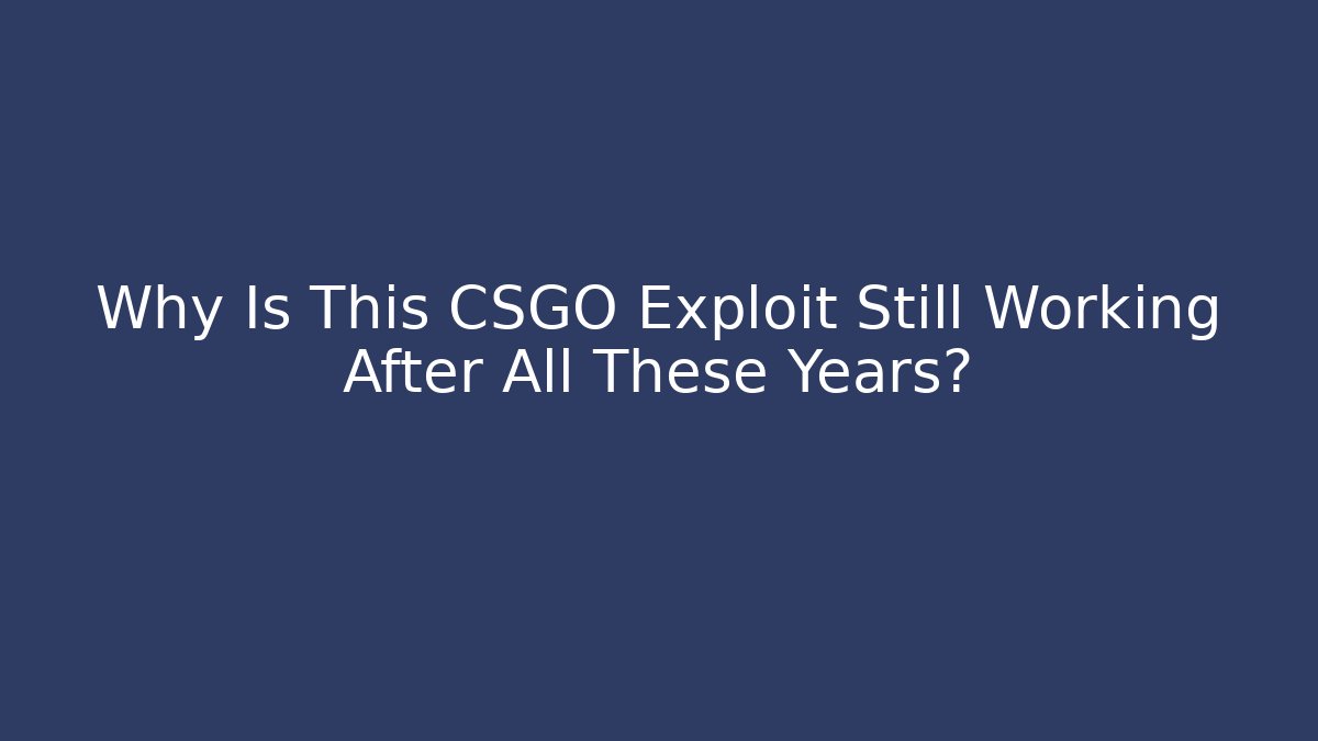 Why Is This CSGO Exploit Still Working After All These Years? - Critter Realm