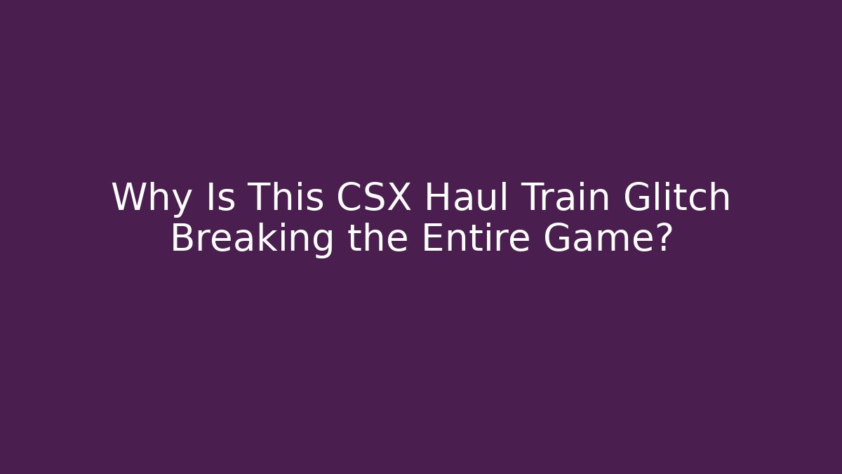 Why Is This CSX Haul Train Glitch Breaking the Entire Game? - Critter Realm