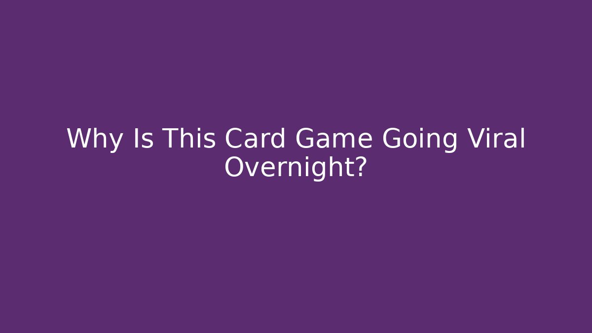 Why Is This Card Game Going Viral Overnight?