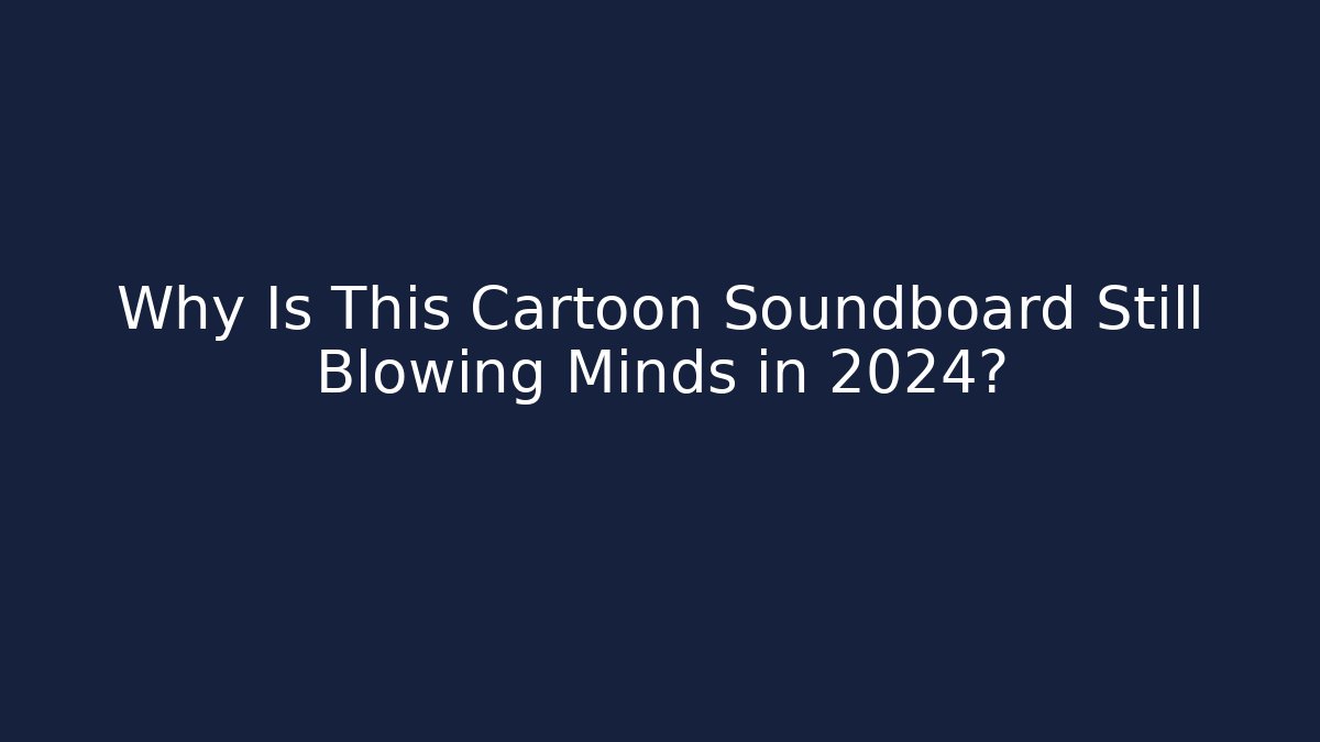 Why Is This Cartoon Soundboard Still Blowing Minds in 2024?