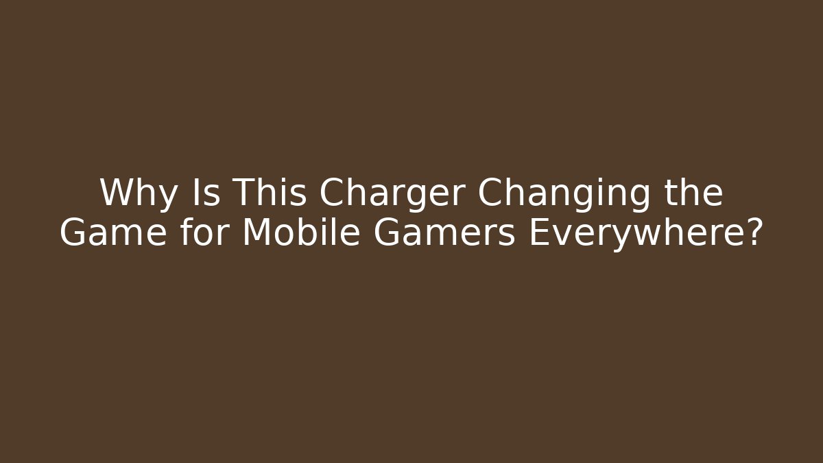 Why Is This Charger Changing the Game for Mobile Gamers Everywhere?