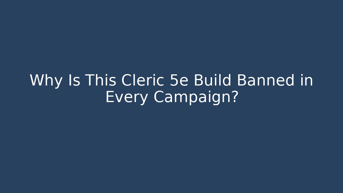 Why Is This Cleric 5e Build Banned in Every Campaign? - Critter Realm