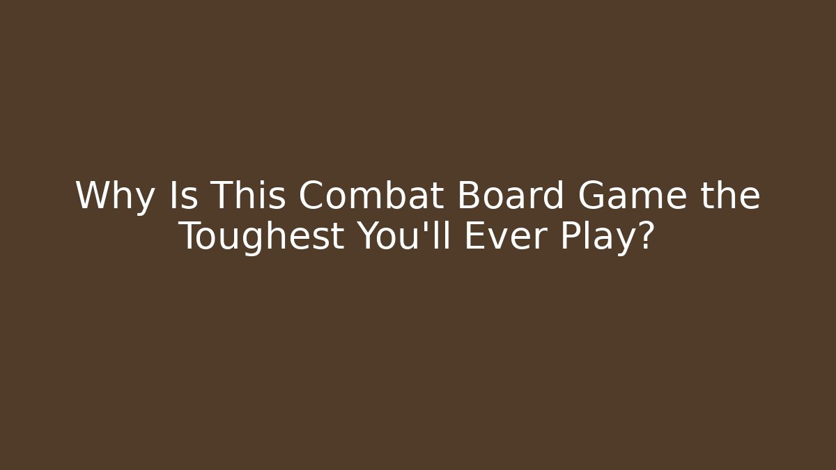 Why Is This Combat Board Game the Toughest You'll Ever Play? - Critter Realm