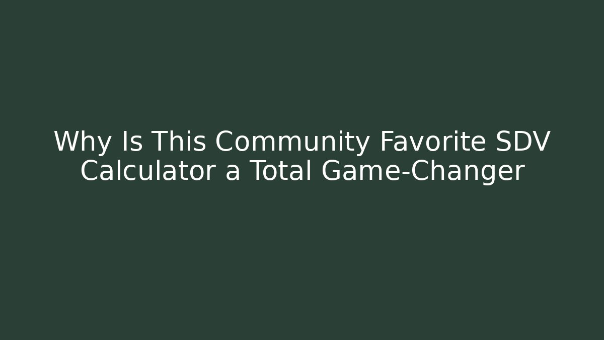 Why Is This Community Favorite SDV Calculator a Total Game-Changer