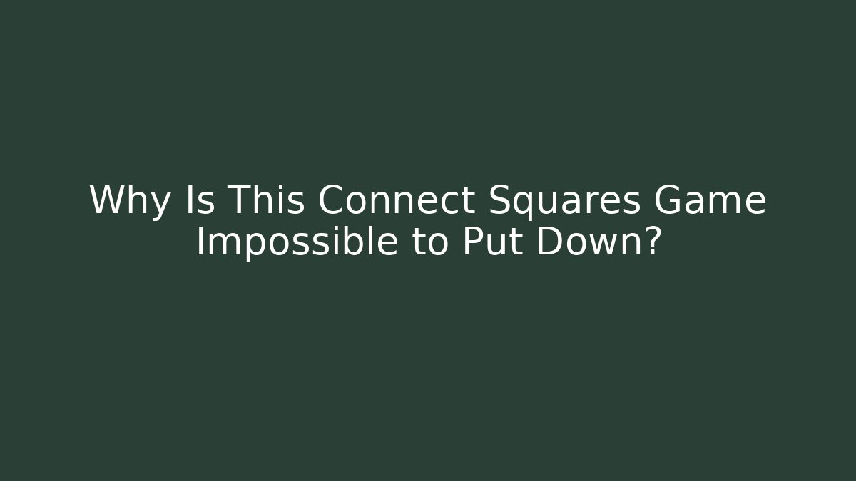 Why Is This Connect Squares Game Impossible to Put Down?