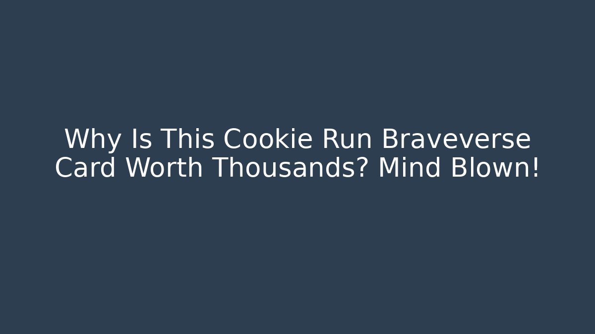Why Is This Cookie Run Braveverse Card Worth Thousands? Mind Blown!