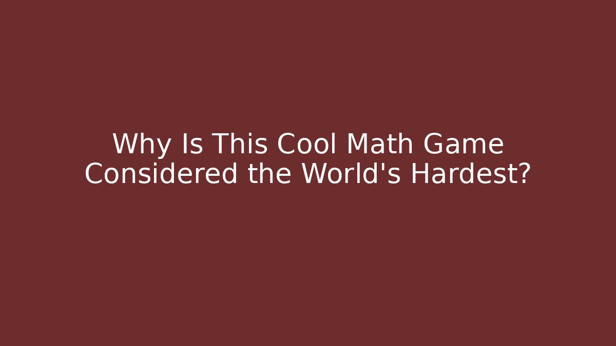 Why Is This Cool Math Game Considered the World's Hardest? - Critter Realm