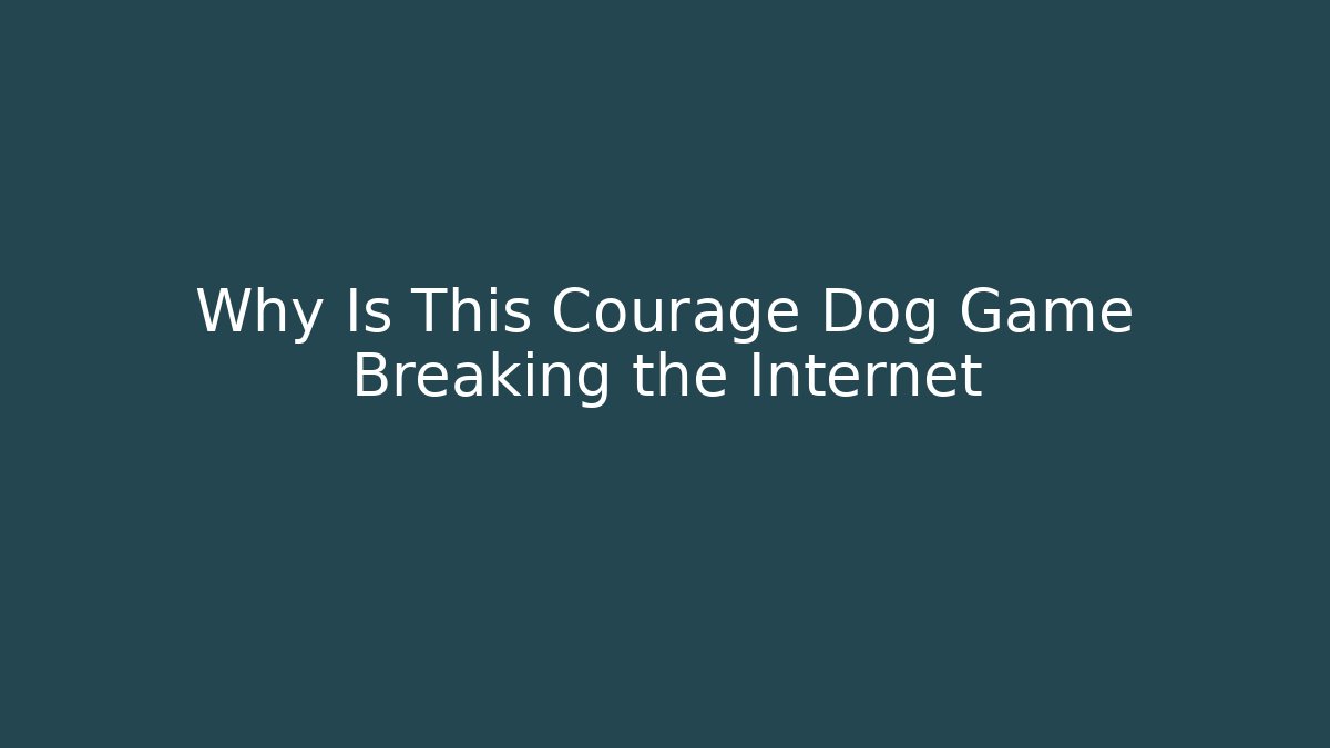 Why Is This Courage Dog Game Breaking the Internet