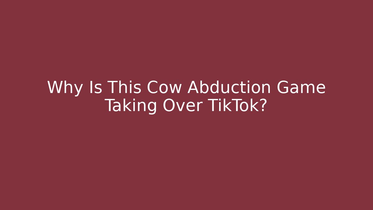 Why Is This Cow Abduction Game Taking Over TikTok?
