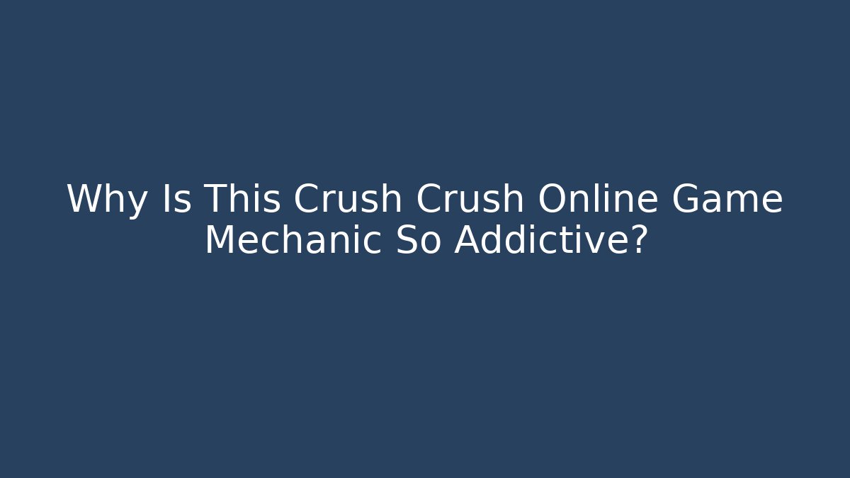 Why Is This Crush Crush Online Game Mechanic So Addictive?