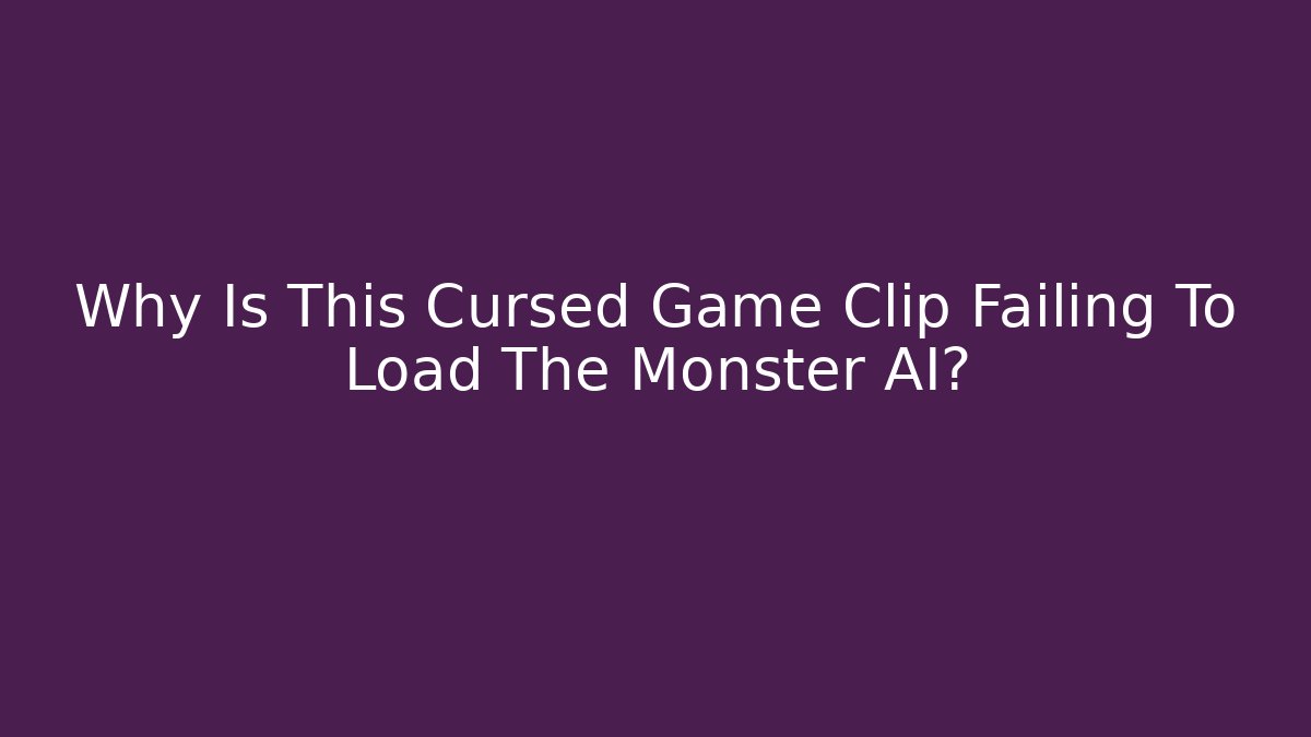 Why Is This Cursed Game Clip Failing To Load The Monster AI?