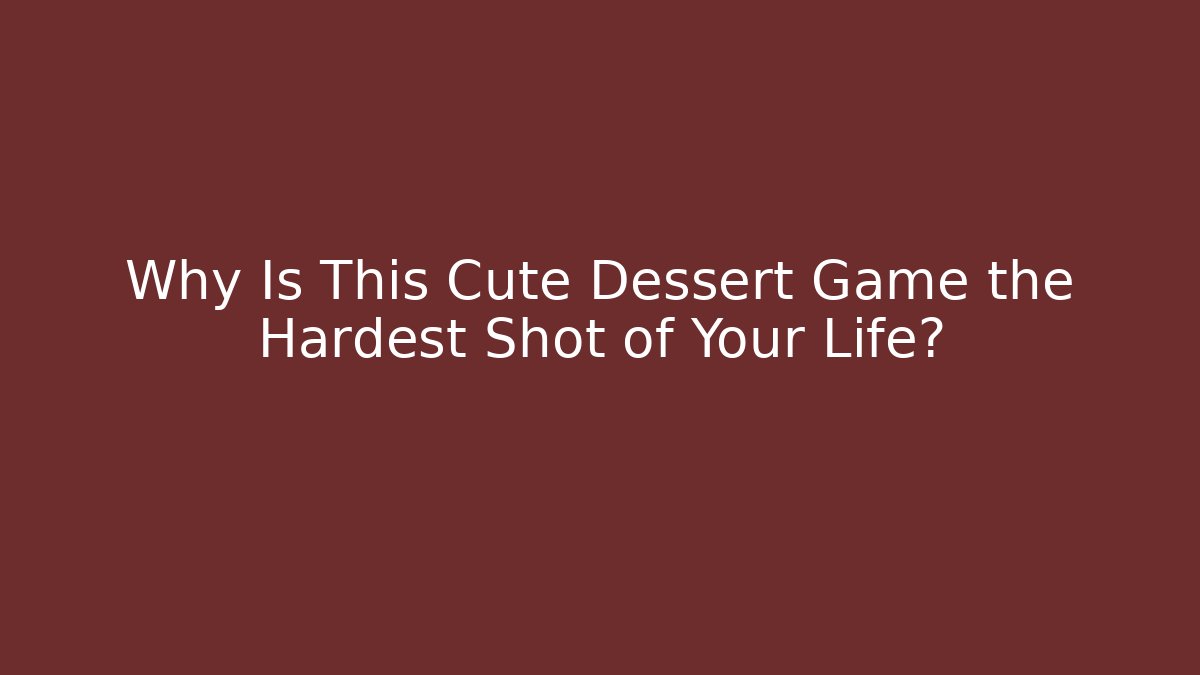Why Is This Cute Dessert Game the Hardest Shot of Your Life?