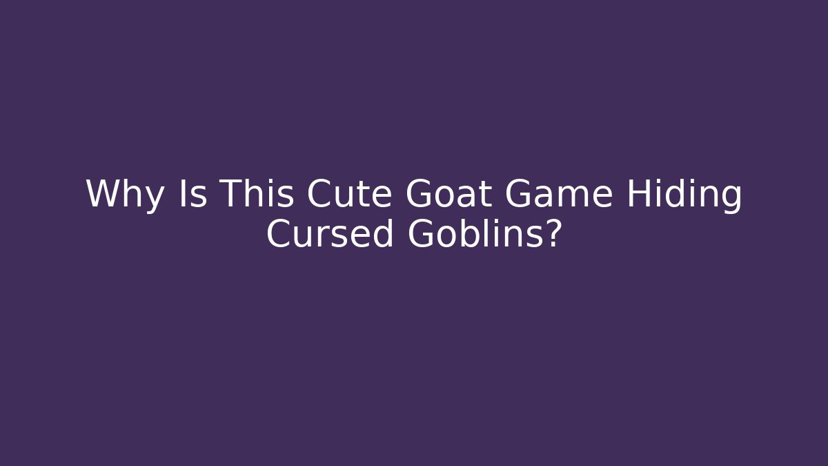 Why Is This Cute Goat Game Hiding Cursed Goblins? - Critter Realm