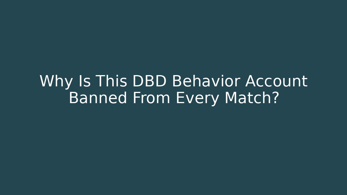 Why Is This DBD Behavior Account Banned From Every Match?