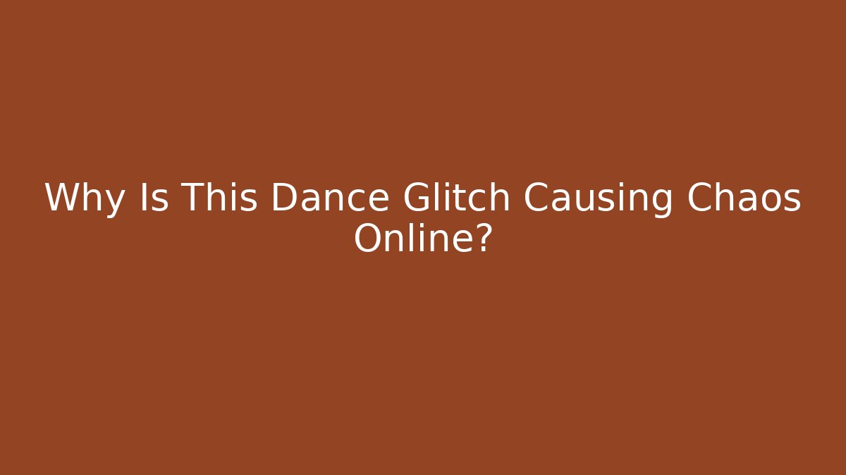 Why Is This Dance Glitch Causing Chaos Online?