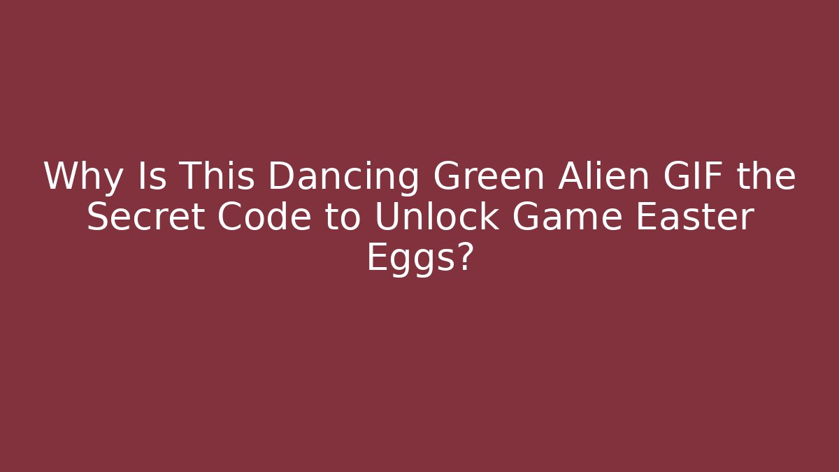 Why Is This Dancing Green Alien GIF the Secret Code to Unlock Game Easter Eggs? - Critter Realm