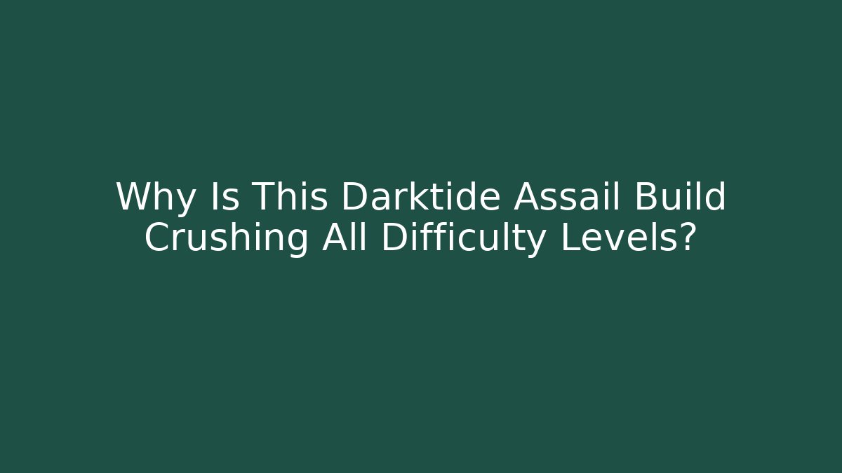 Why Is This Darktide Assail Build Crushing All Difficulty Levels?