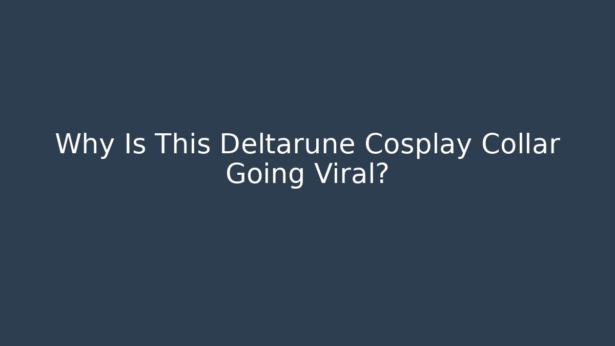 Why Is This Deltarune Cosplay Collar Going Viral? - Critter Realm