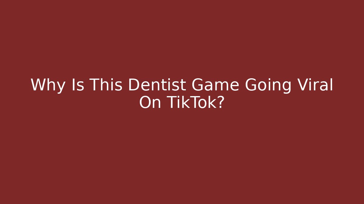 Why Is This Dentist Game Going Viral On TikTok? - Critter Realm