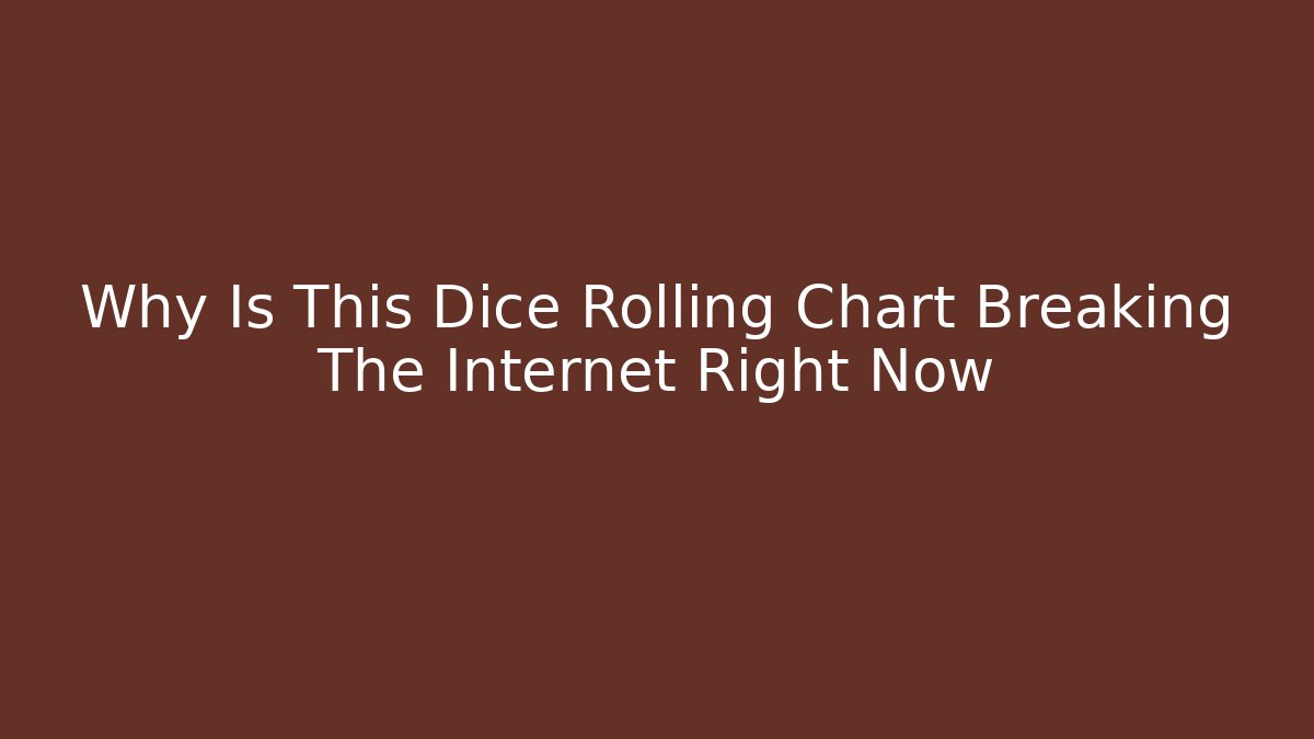 Why Is This Dice Rolling Chart Breaking The Internet Right Now