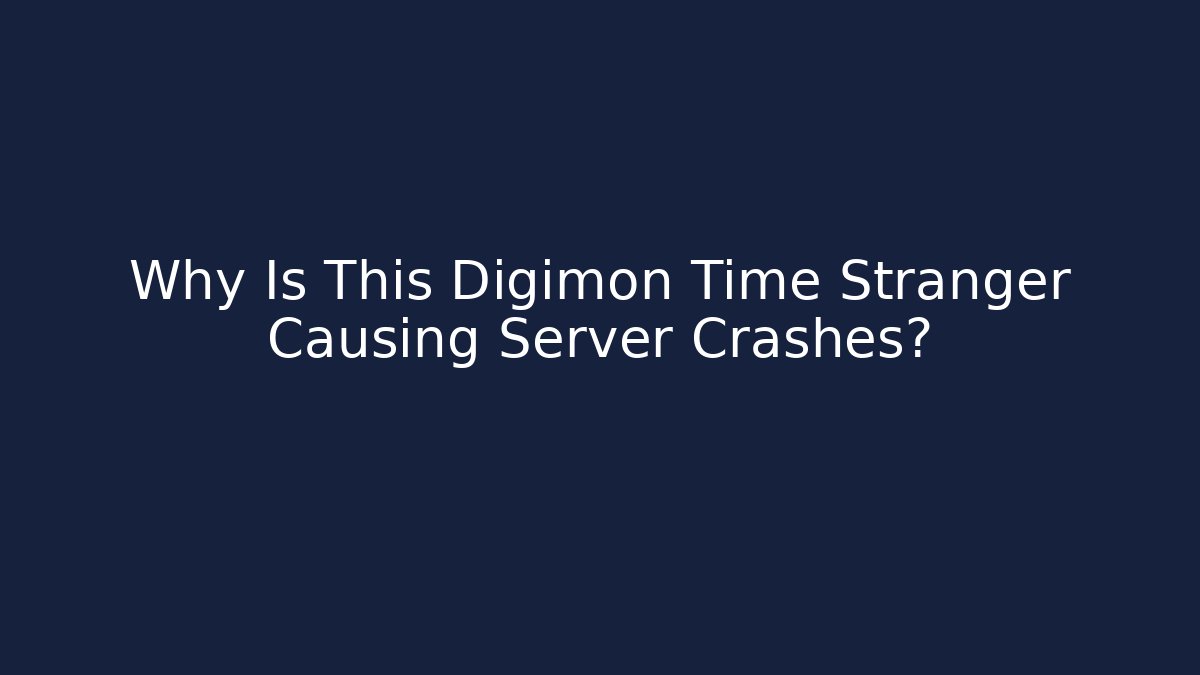 Why Is This Digimon Time Stranger Causing Server Crashes?