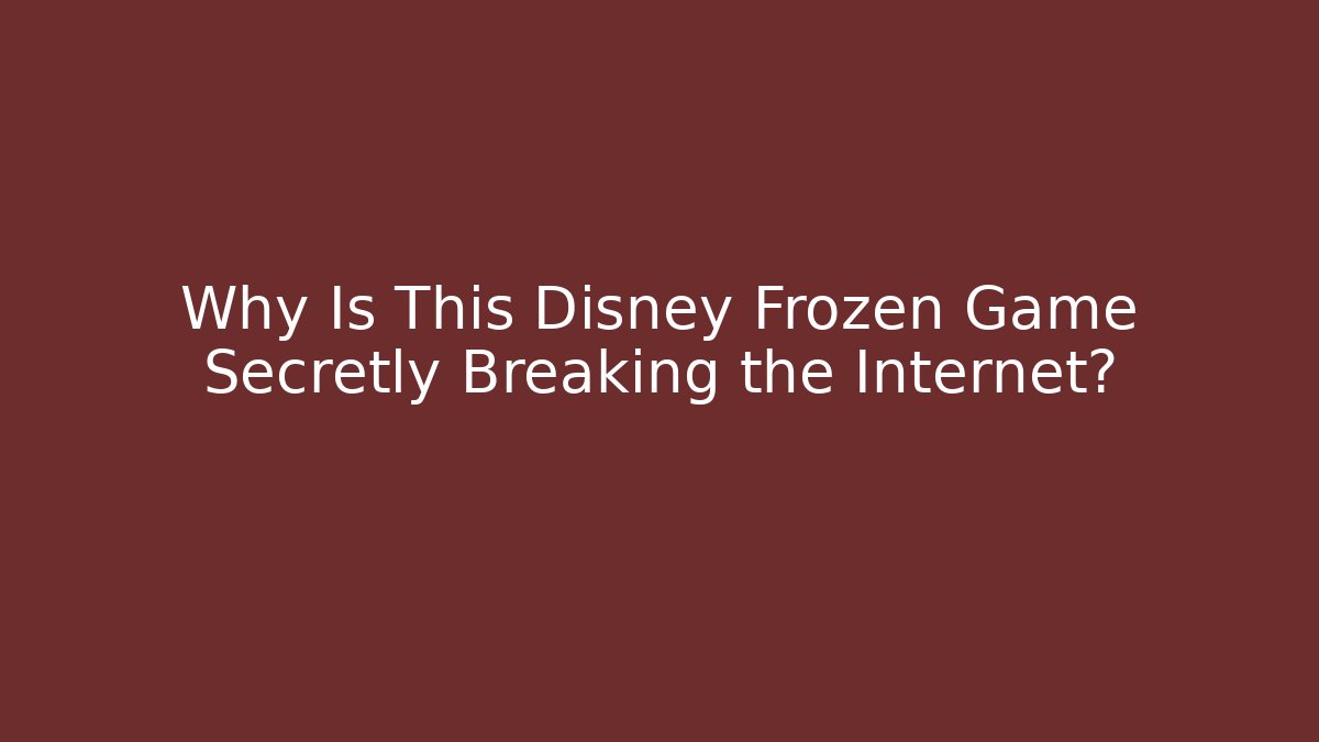 Why Is This Disney Frozen Game Secretly Breaking the Internet?