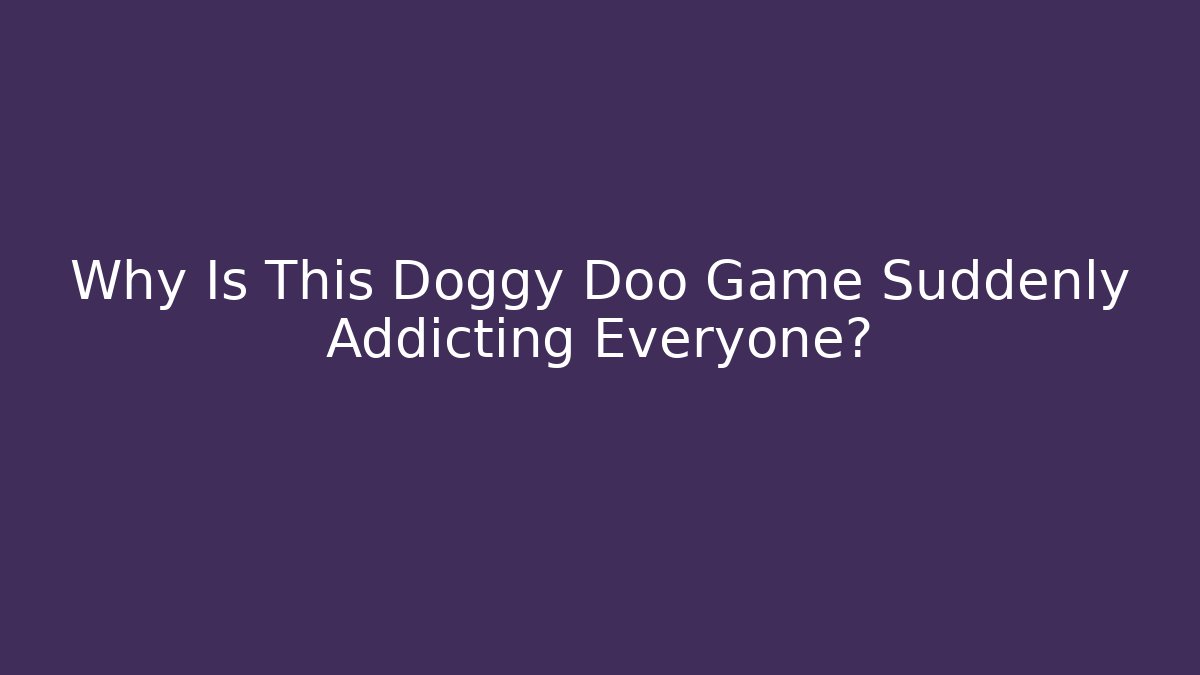 Why Is This Doggy Doo Game Suddenly Addicting Everyone? - Critter Realm