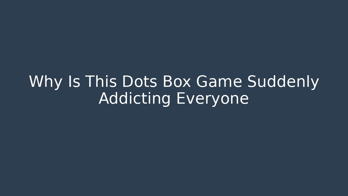 Why Is This Dots Box Game Suddenly Addicting Everyone - Critter Realm