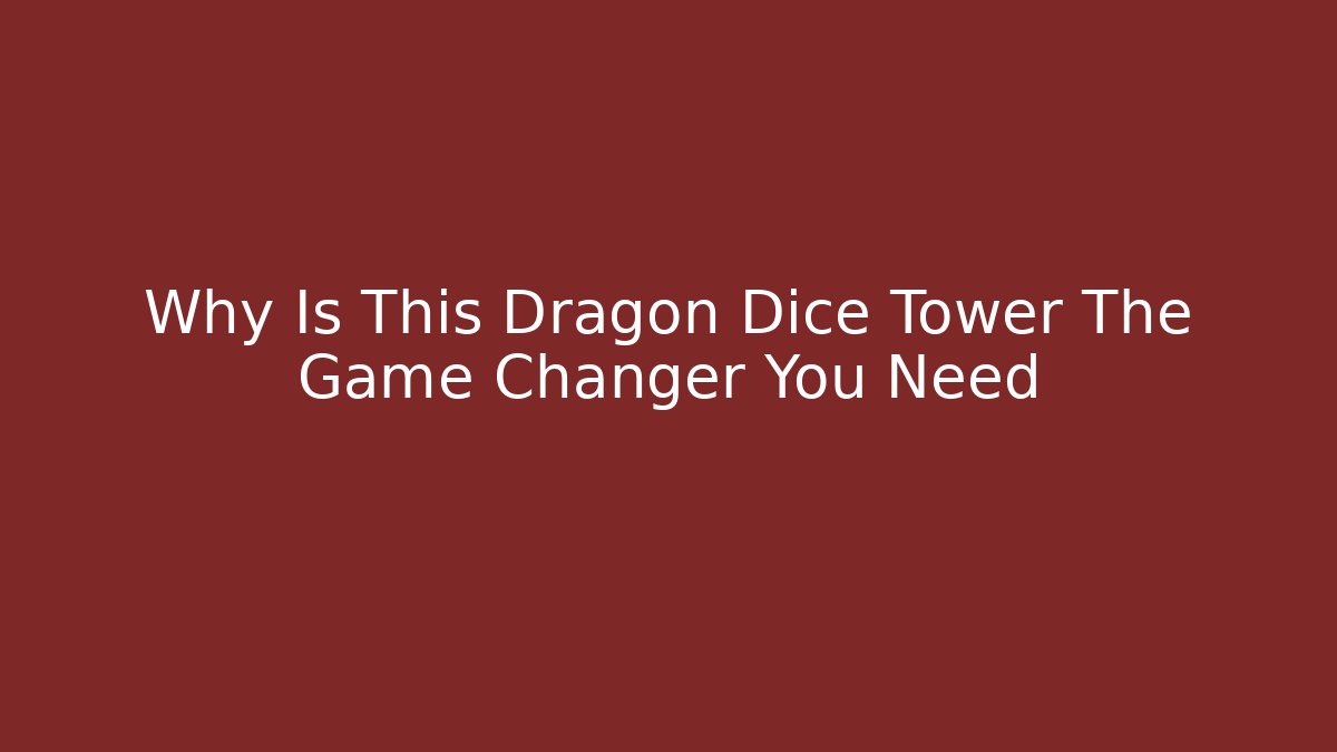 Why Is This Dragon Dice Tower The Game Changer You Need