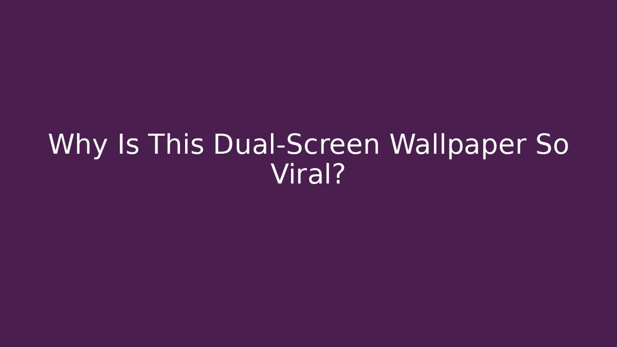 Why Is This Dual-Screen Wallpaper So Viral?