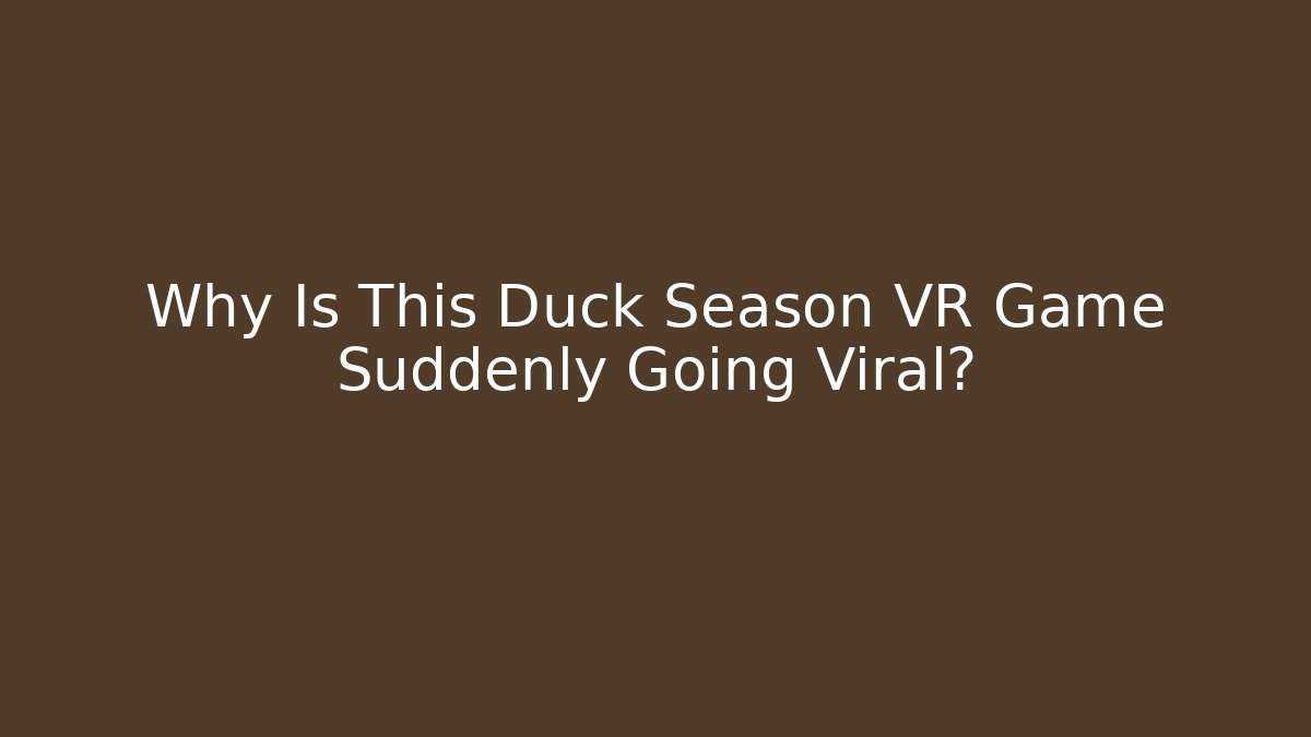 Why Is This Duck Season VR Game Suddenly Going Viral?