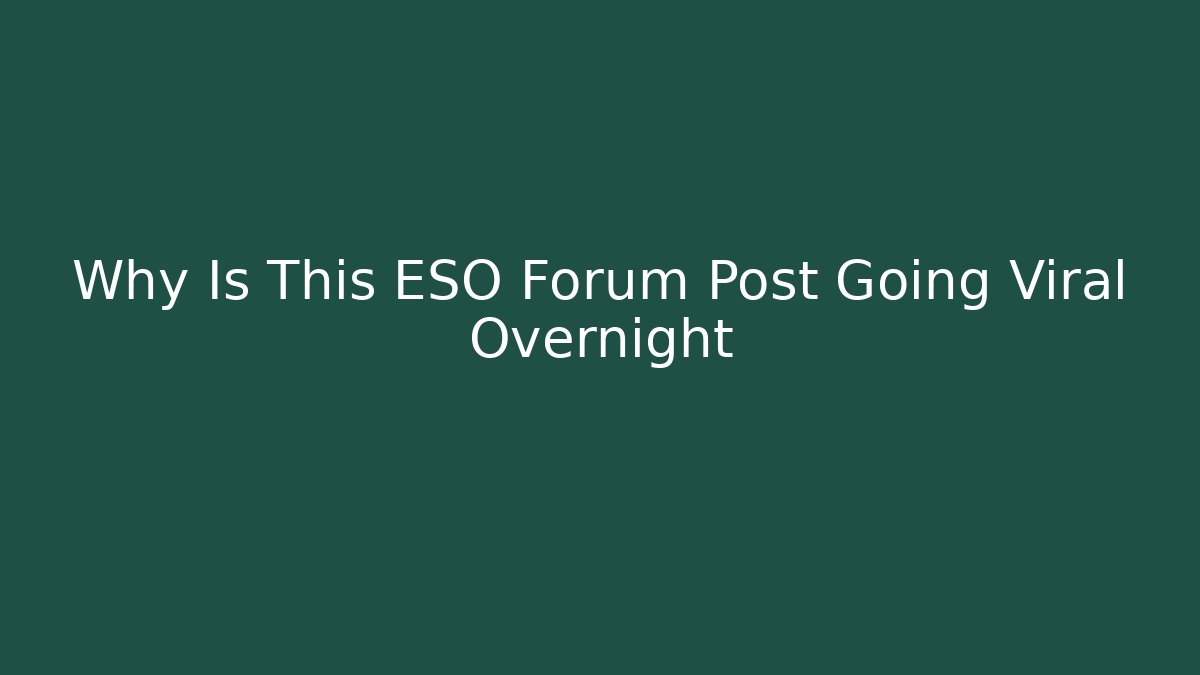 Why Is This ESO Forum Post Going Viral Overnight