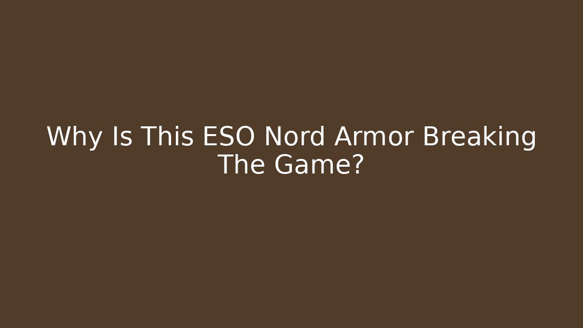 Why Is This ESO Nord Armor Breaking The Game?