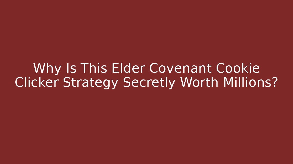 Why Is This Elder Covenant Cookie Clicker Strategy Secretly Worth Millions?