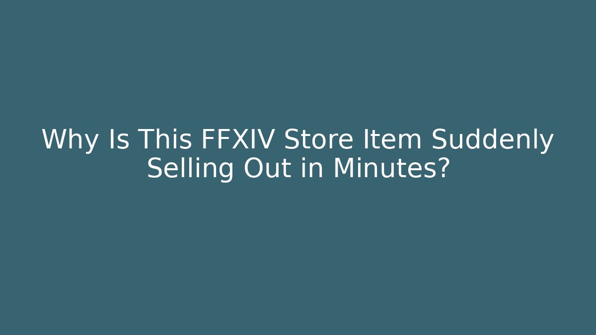 Why Is This FFXIV Store Item Suddenly Selling Out in Minutes?