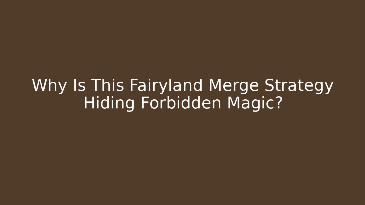 Why Is This Fairyland Merge Strategy Hiding Forbidden Magic?